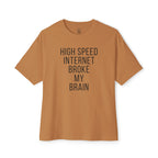 High Speed Internet Broke My Brain Oversized Tee