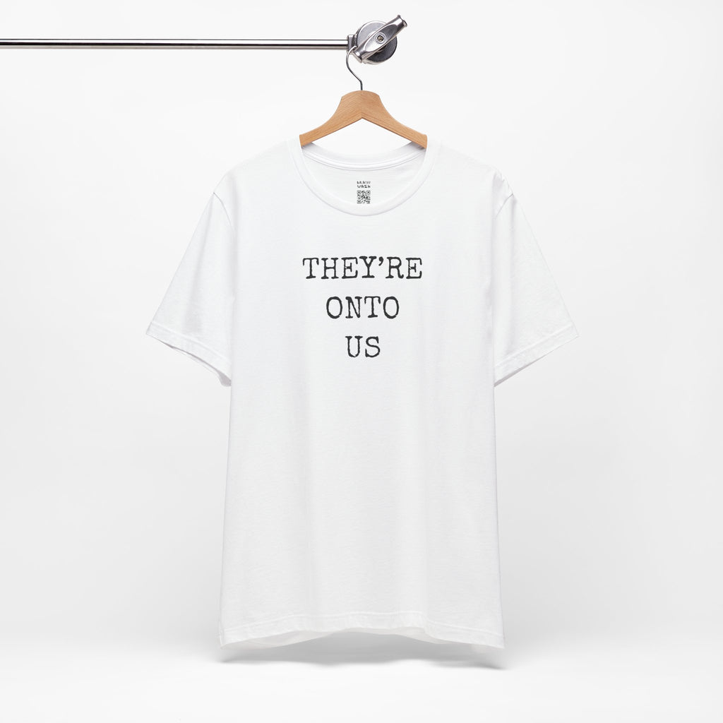 They’re Onto Us T-Shirt