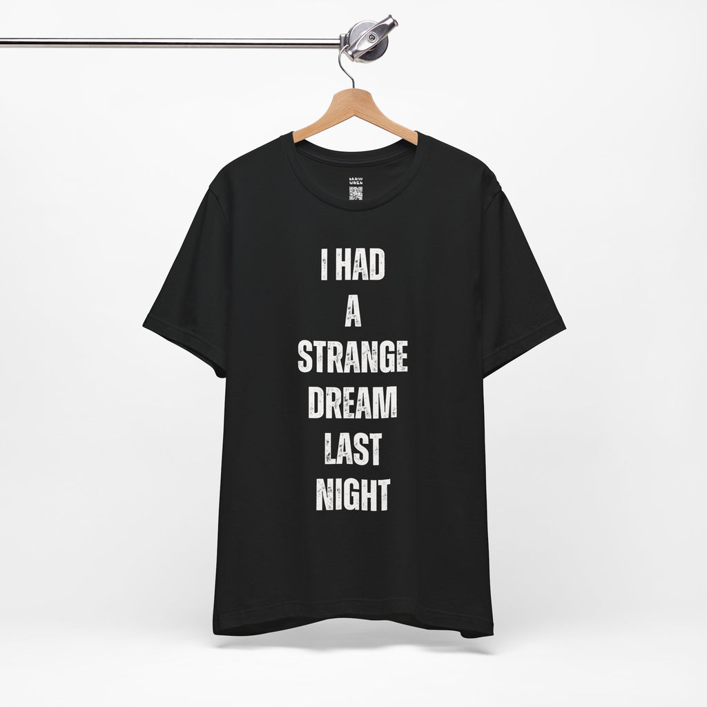I Had A Strange Dream Last Night Tee