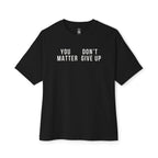 You Matter Don’t Give Up Oversized Tee