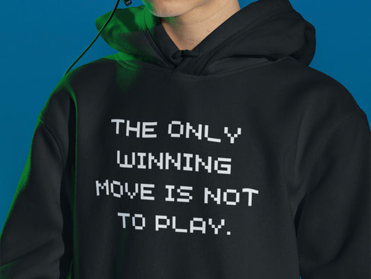 “The Only Winning Move Is Not To Play” Hoodie