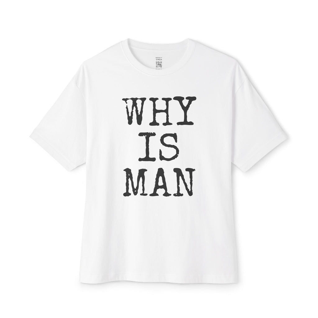 Why Is Man Oversized Tee