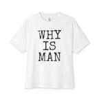 Why Is Man Oversized Tee