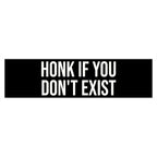 Honk If You Don’t Exist Bumper Sticker