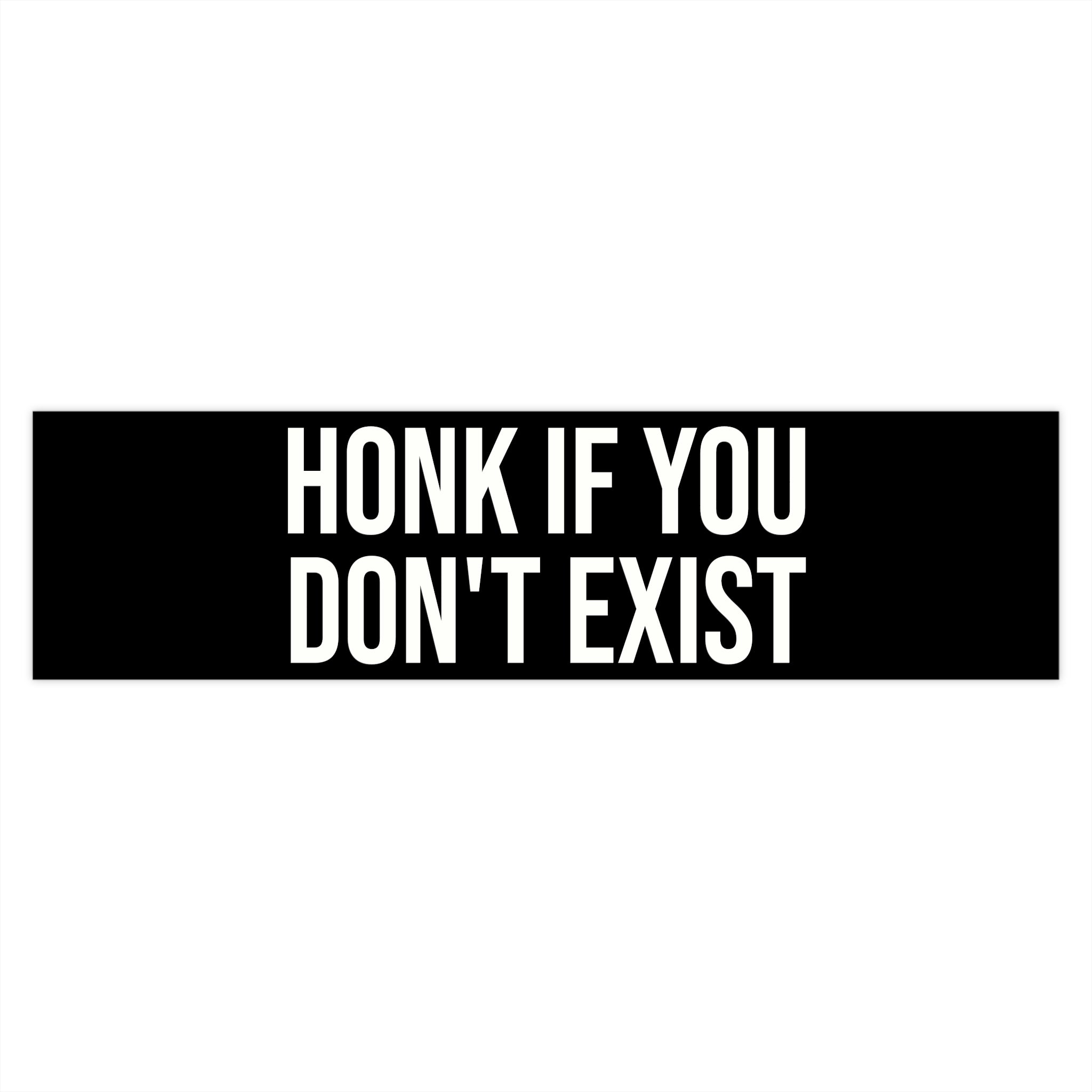 Honk If You Don’t Exist Bumper Sticker