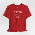 They’re Onto Us T-Shirt