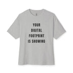 Your Digital Footprint Is Showing Oversized Tee