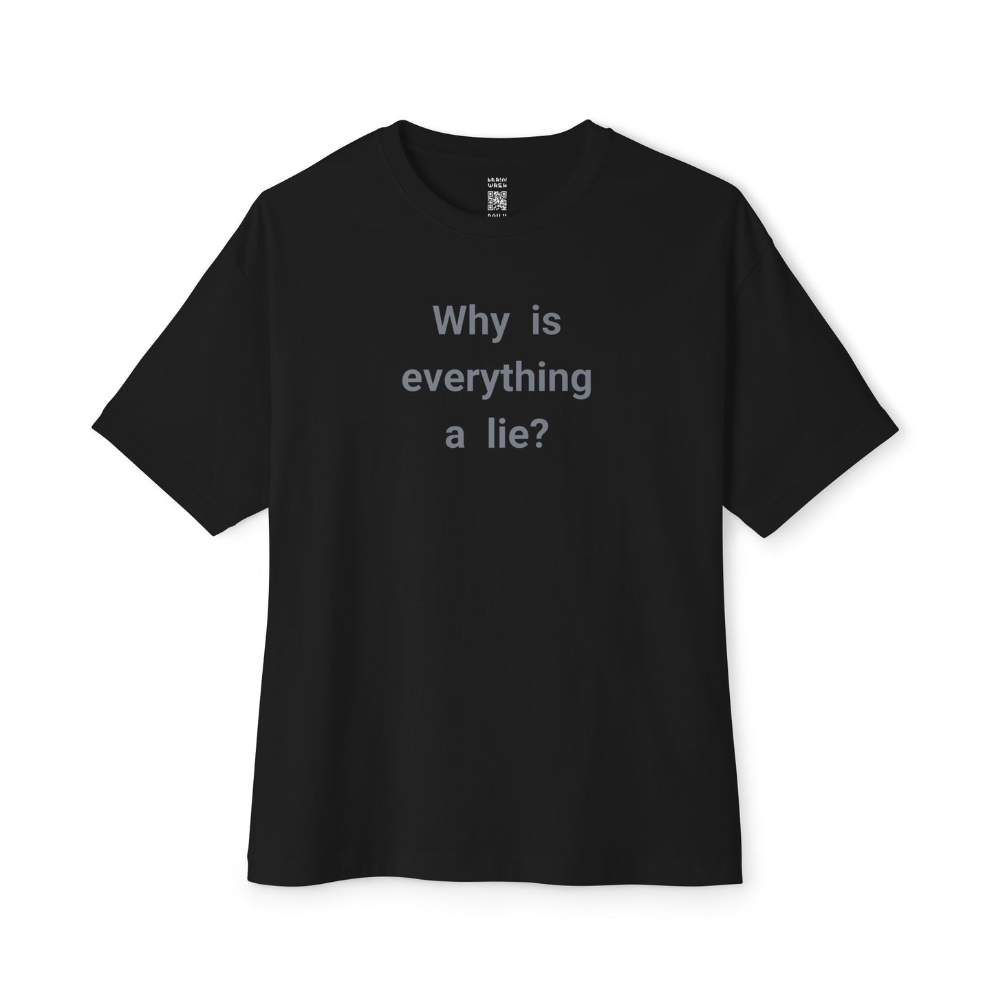Why Is Everything A Lie Oversized Tee