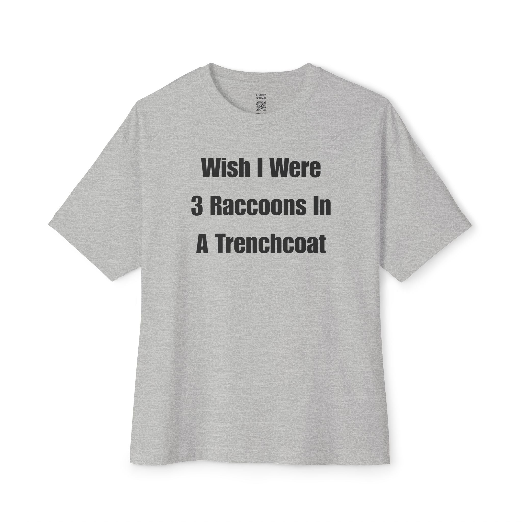 Wish I Were 3 Raccoons In A Trenchcoat Oversized Tee