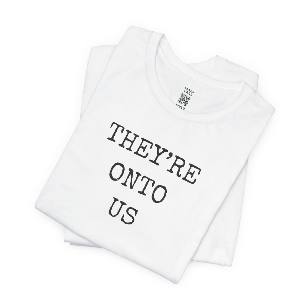 They’re Onto Us T-Shirt