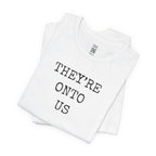 They’re Onto Us T-Shirt
