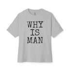 Why Is Man Oversized Tee