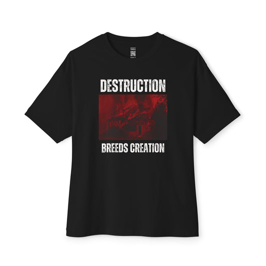 Destruction Breeds Creation Oversized Tee