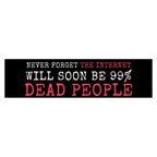 Never Forget The Internet Will Soon Be 99% Dead People Bumper Sticker