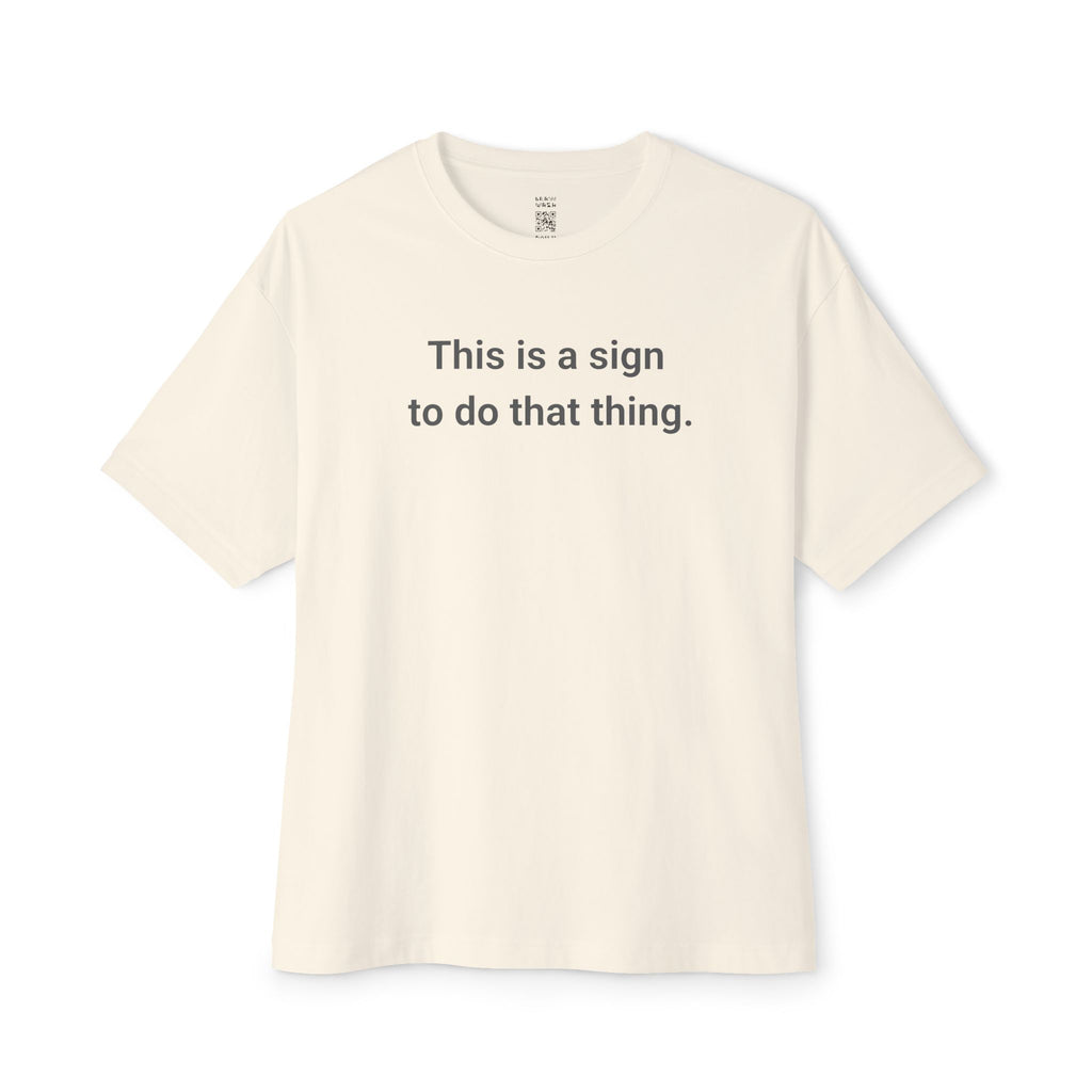 A Sign To Do That Thing Oversized Tee
