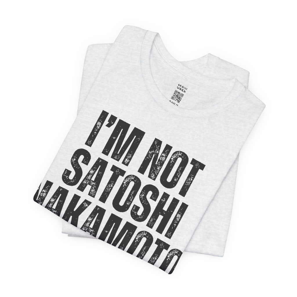 I’m Not Satoshi Nakamoto T-Shirt