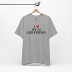 I Love My AI Girlfriend T-Shirt