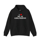 I Love My AI Girlfriend Hoodie