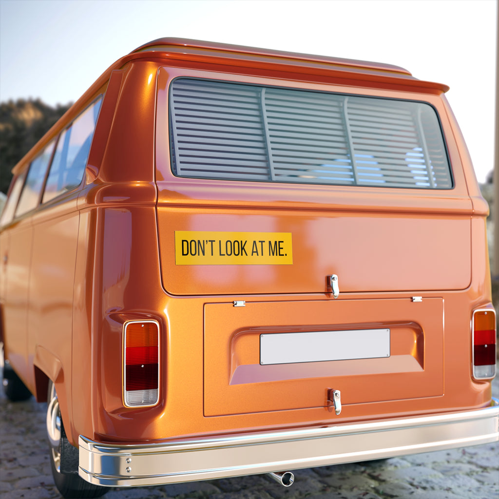 Don’t Look At Me Bumper Sticker