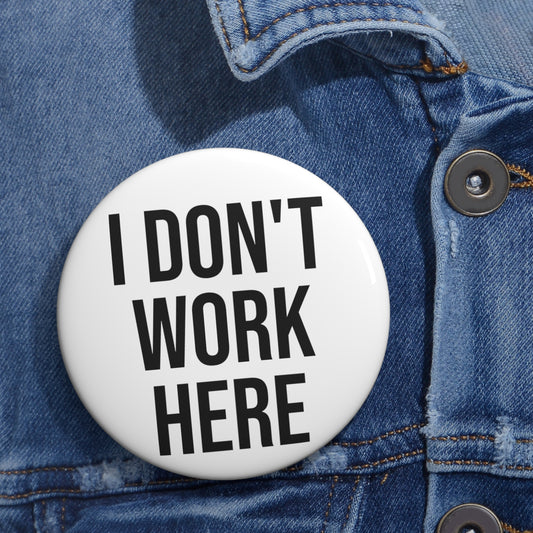 “I Don’t Work Here” Pin Button Badge