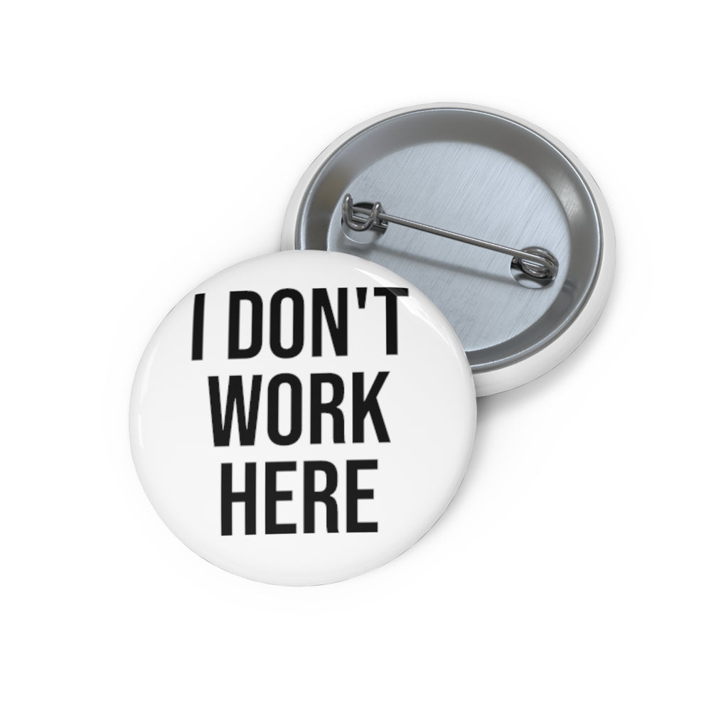 “I Don’t Work Here” Pin Button Badge