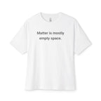 Matter Is Mostly Empty Space Oversized Tee