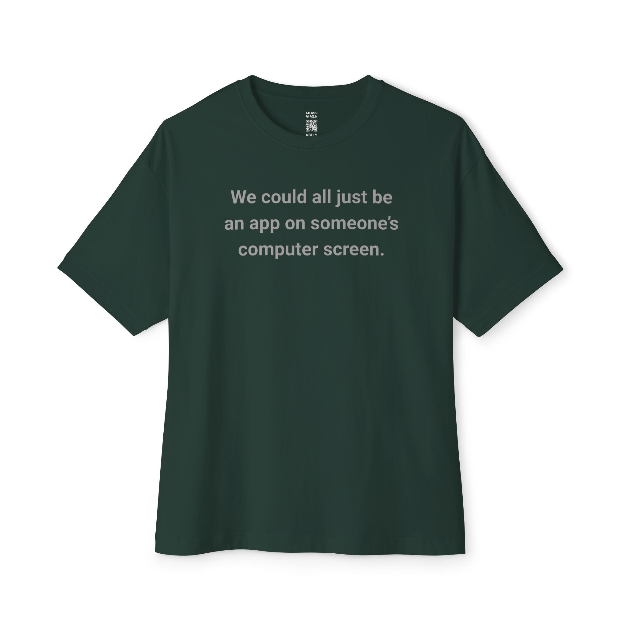 We Could All Just Be An App Oversized Tee