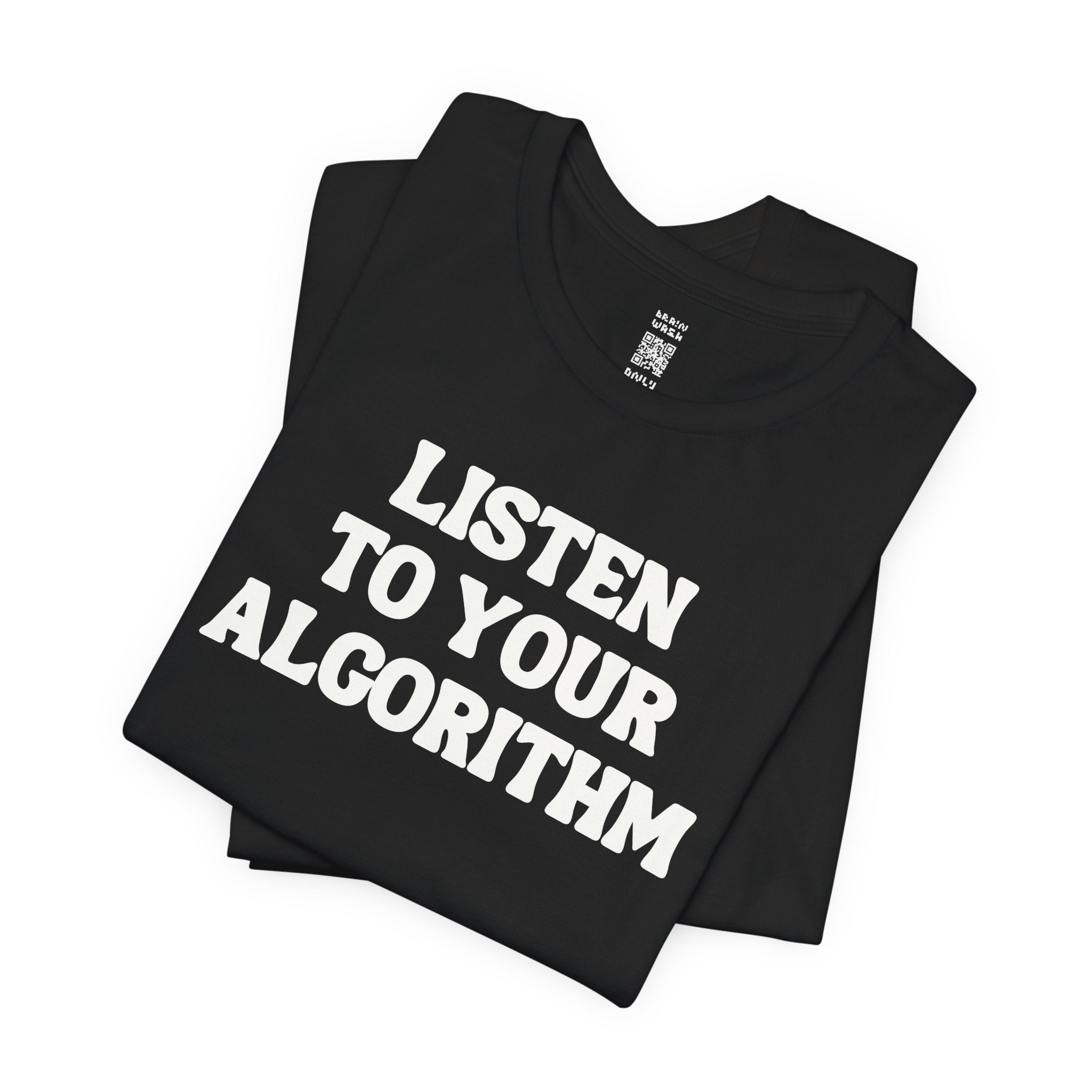 Listen To Your Algorithm T-Shirt