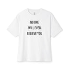 No One Will Ever Believe You Oversized Tee