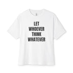 Let Whoever Think Whatever Oversized Tee