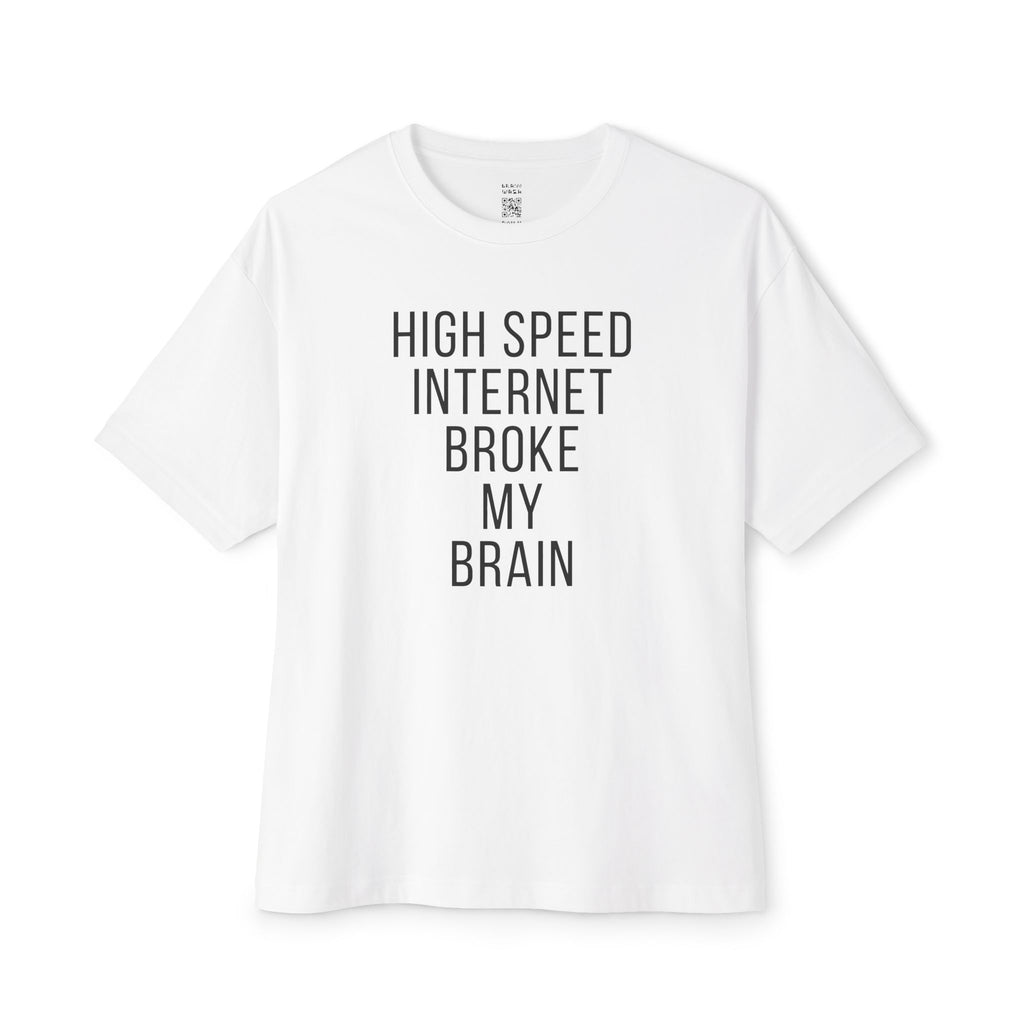High Speed Internet Broke My Brain Oversized Tee