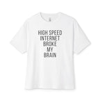 High Speed Internet Broke My Brain Oversized Tee