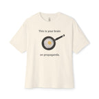 This Is Your Brain On Propaganda Oversized Tee