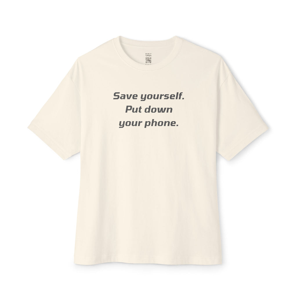 Save Yourself Put Down Your Phone Oversized Tee