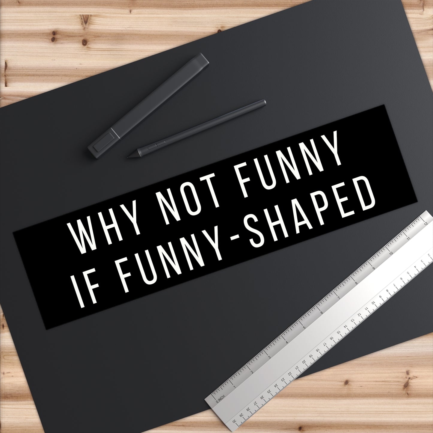 Why Not Funny If Funny-Shaped Bumper Sticker