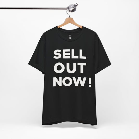 ‘Sell Out Now!’ T-Shirt for Sellouts