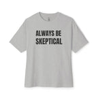 Always Be Skeptical Oversized Tee