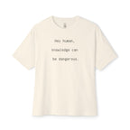 Hey Human, Knowledge Can Be Dangerous Oversized Tee