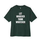 Let Whoever Think Whatever Oversized Tee