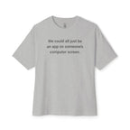 We Could All Just Be An App Oversized Tee