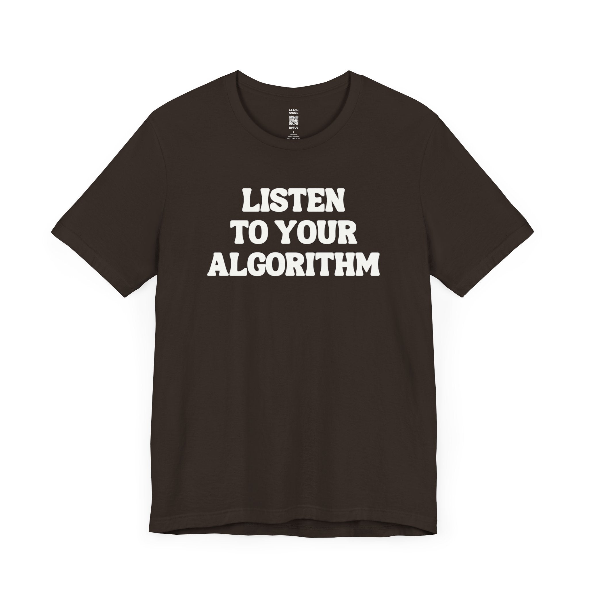 Listen To Your Algorithm T-Shirt