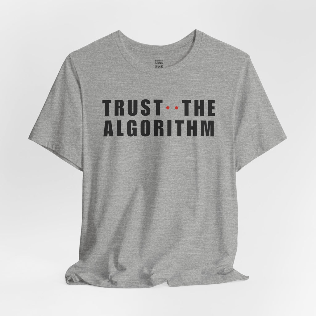 Trust The Algorithm T-Shirt