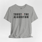 Trust The Algorithm T-Shirt