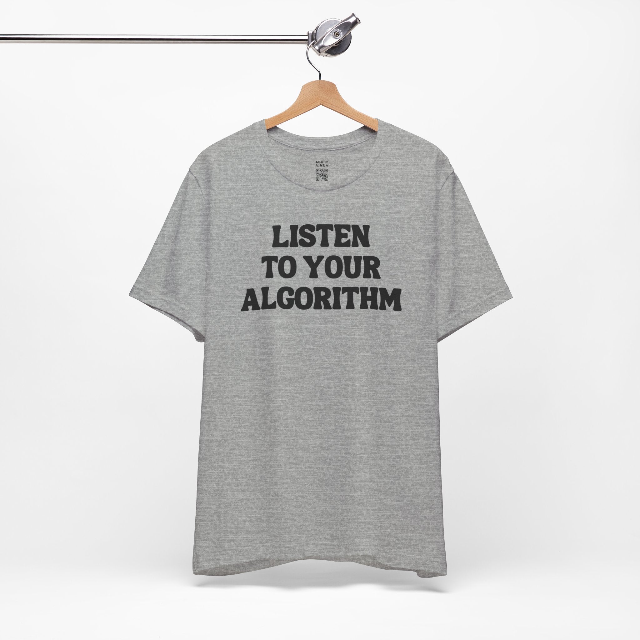 Listen To Your Algorithm T-Shirt
