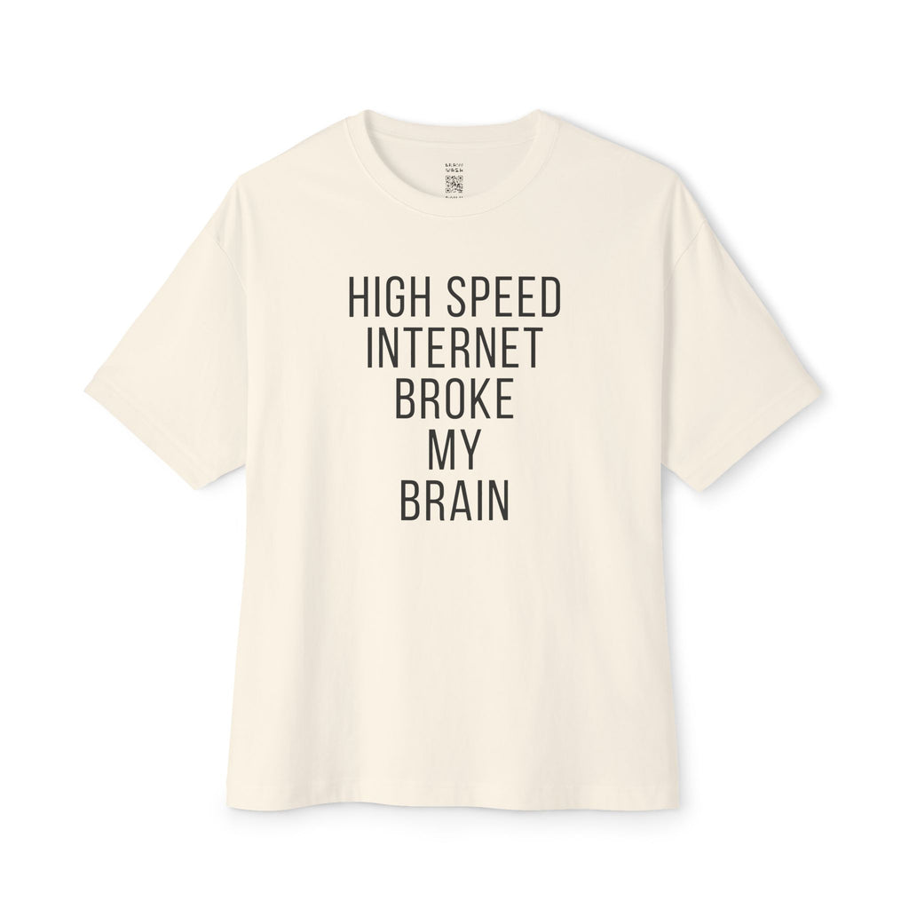 High Speed Internet Broke My Brain Oversized Tee