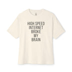 High Speed Internet Broke My Brain Oversized Tee