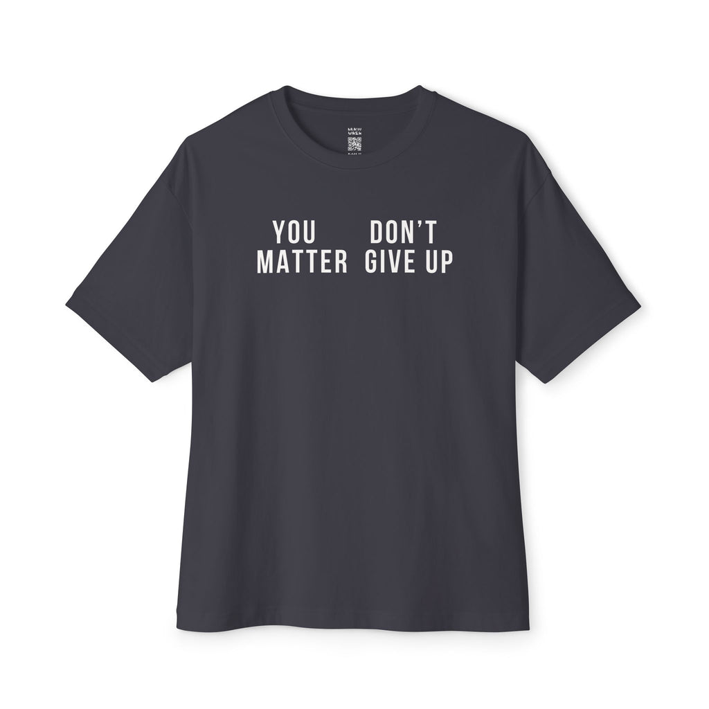 You Matter Don’t Give Up Oversized Tee