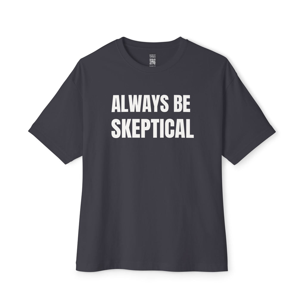 Always Be Skeptical Oversized Tee