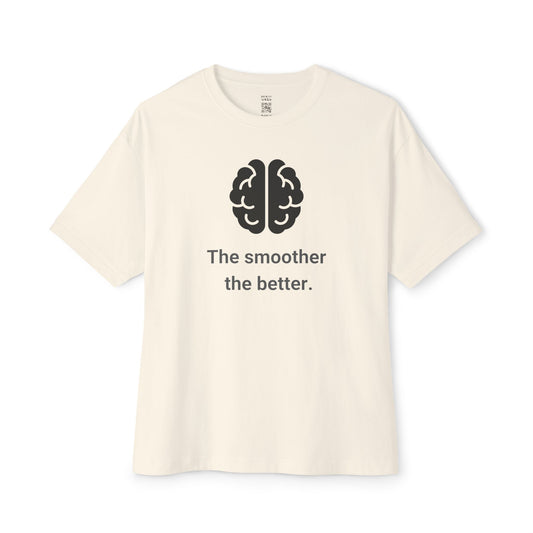 The Smoother The Better Oversized Tee