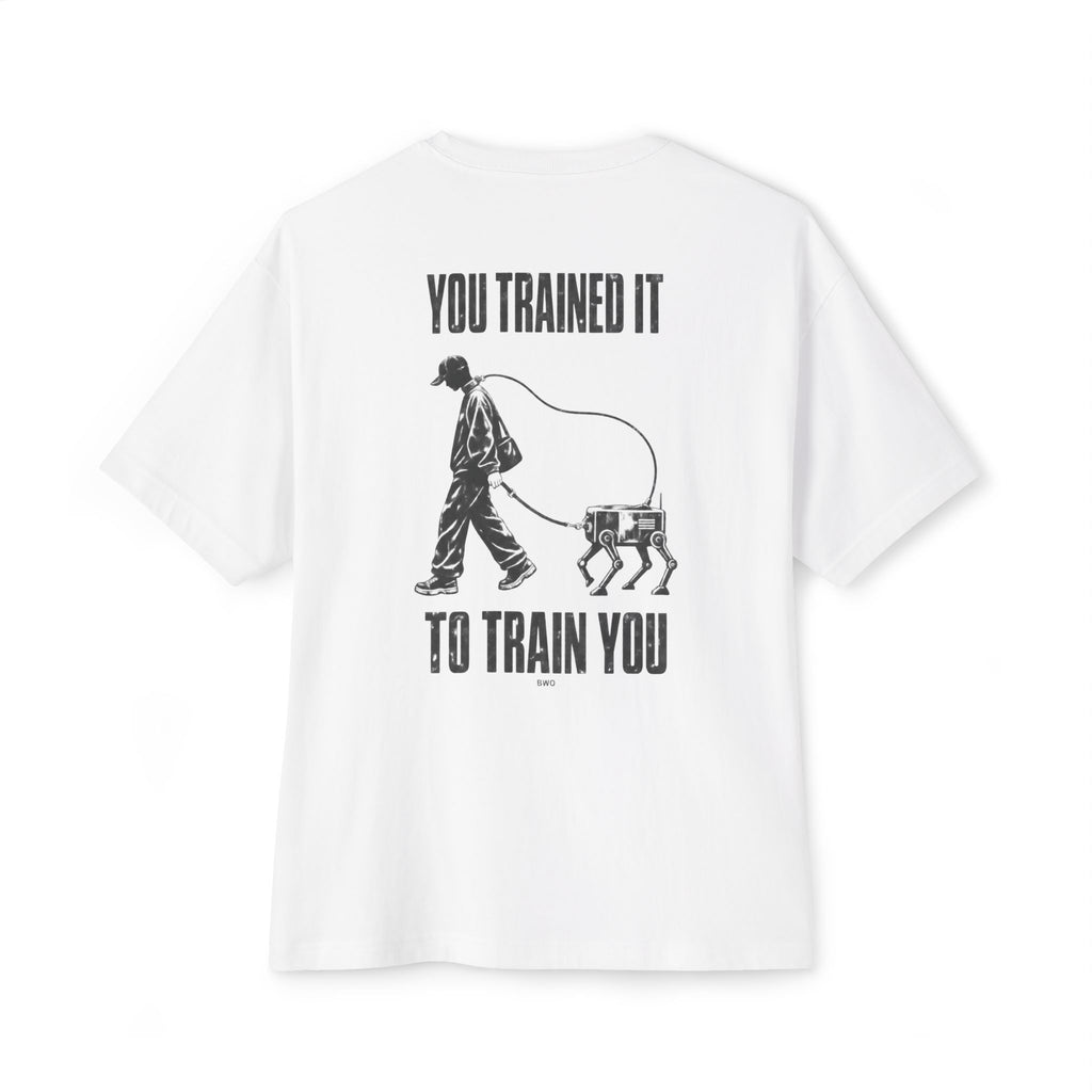 You Trained It To Train You Oversized Tee